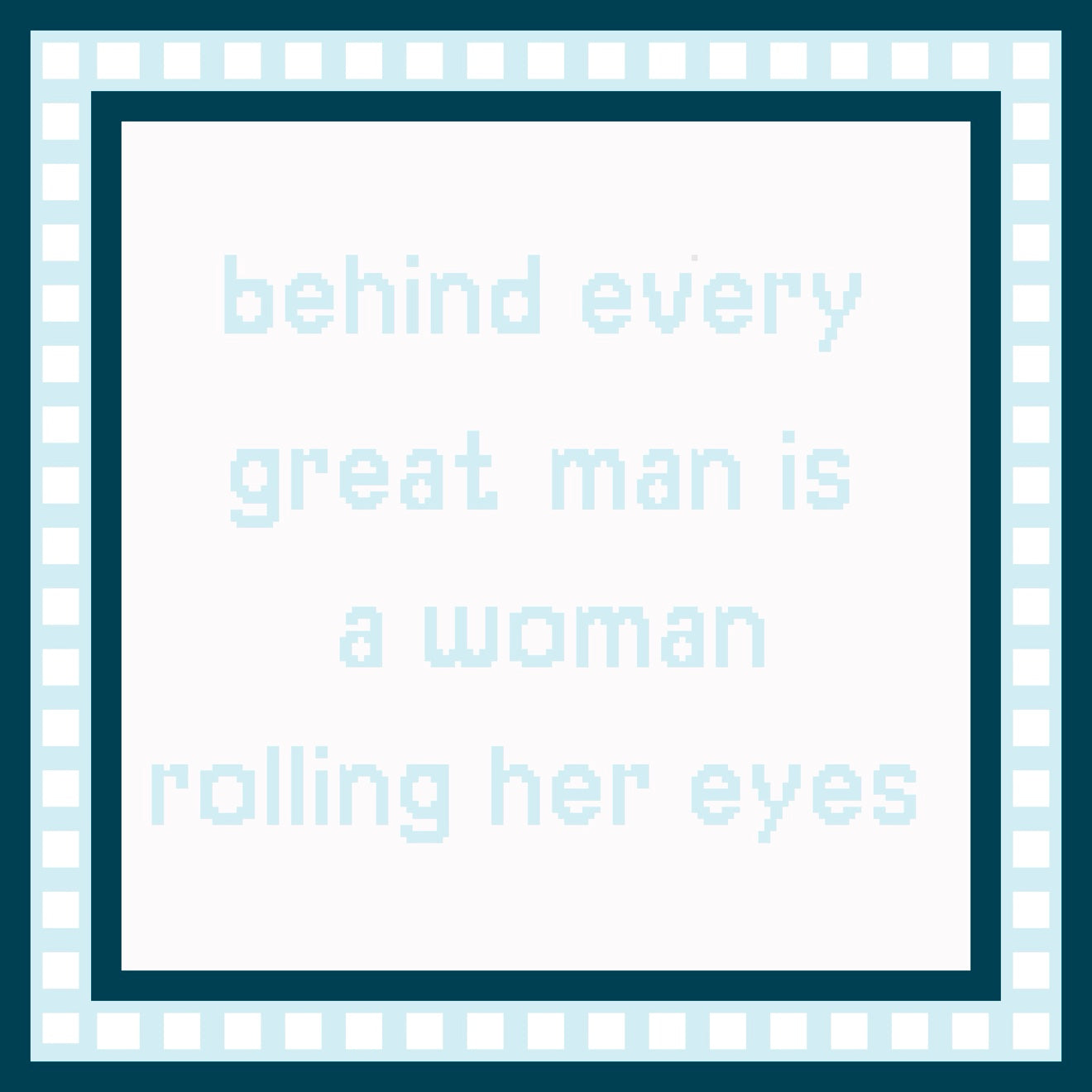Behind Every Man